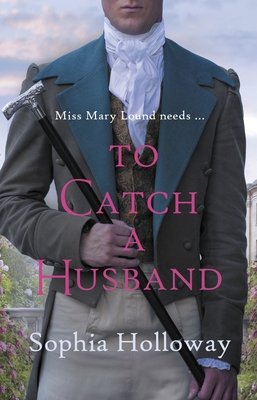 To Catch a Husband: The Heart-Warming Regency Romance from the Author of Kingscastle (Holloway Sophia)(Paperback)
