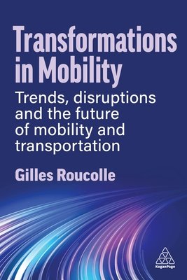 Transformations in Mobility: Trends, Disruptions and the Future of Mobility and Transportation (Roucolle Gilles)(Paperback)
