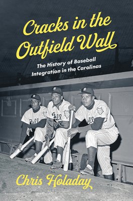 Cracks in the Outfield Wall: The History of Baseball Integration in the Carolinas (Holaday Chris)(Paperback)
