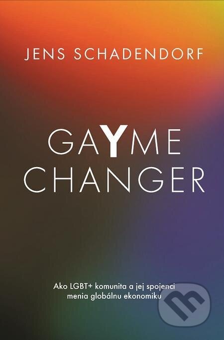 GaYme Changer Ako LGBT+ komunita a jej spojenci menia globálnu ekonomiku - Jens Schadendorf