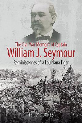 The Civil War Memoirs of Captain William J. Seymour: Reminiscences of a Louisiana Tiger (Jones Terry L.)(Paperback)