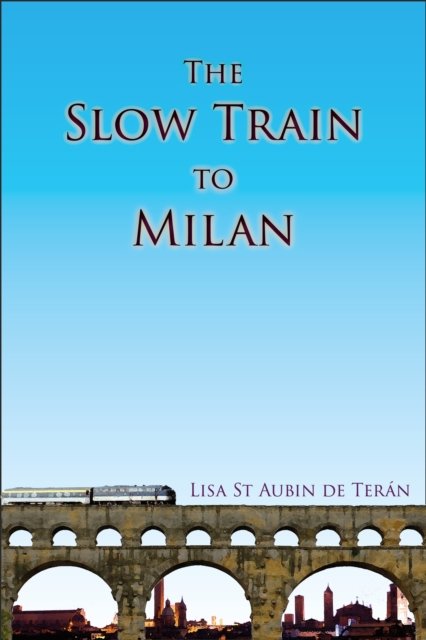 Slow Train To Milan (St Aubin de Teran Lisa)(Paperback / softback)