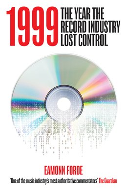 1999: The Year the Record Industry Lost Control (Forde Eamonn)(Pevná vazba)