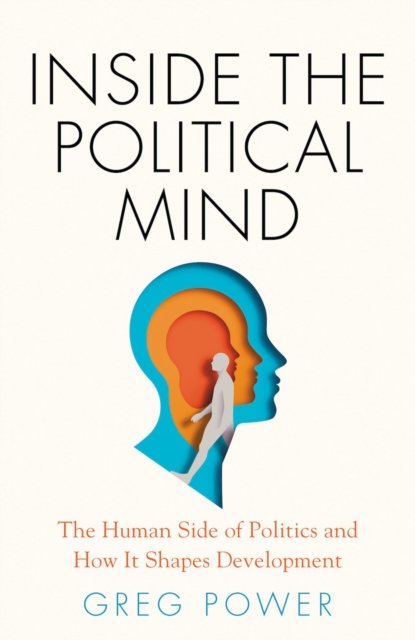 Inside the Political Mind - The Human Side of Politics and How It Shapes Development (Power Greg)(Pevná vazba)