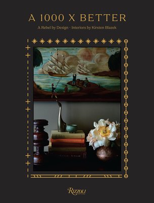 A 1000 X Better: A Rebel by Design * Interiors by Kirsten Blazek (Blazek Kirsten)(Pevná vazba)