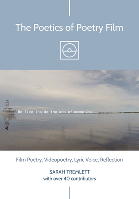 The Poetics of Poetry Film: Film Poetry, Videopoetry, Lyric Voice, Reflection (Tremlett Sarah)(Paperback)