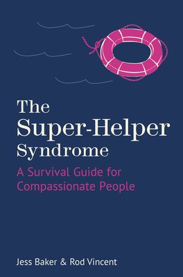 The Super-Helper Syndrome: A Survival Guide for Compassionate People (Baker Jess)(Paperback)