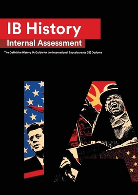 IB History Internal Assessment: The Definitive History [HL/SL] IA Guide For the International Baccalaureate [IB] Diploma (Loureno Ian)(Paperback)