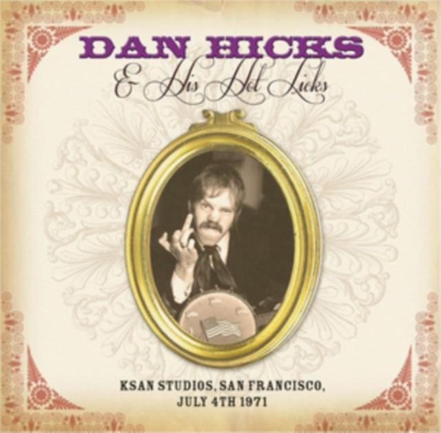 KSAN Studios, San Francisco, July 4th 1971 (Dan Hicks and the Hot Licks) (CD / Album)