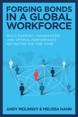 Forging Bonds in a Global Workforce: Build Rapport, Camaraderie, and Optimal Performance No Matter the Time Zone (Molinsky Andy)(Pevná vazba)