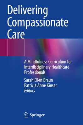 Delivering Compassionate Care: A Mindfulness Curriculum for Interdisciplinary Healthcare Professionals (Braun Sarah Ellen)(Paperback)