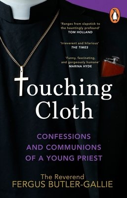 Touching Cloth - Confessions and communions of a young priest (Butler-Gallie Fergus)(Paperback / softback)