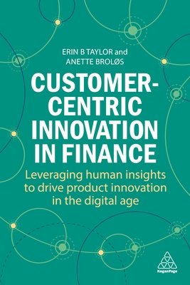 Customer-Centric Innovation in Finance: Leveraging Human Insights to Drive Product Innovation in the Digital Age (Taylor Erin B.)(Paperback)