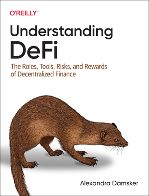 Understanding Defi: The Roles, Tools, Risks, and Rewards of Decentralized Finance (Damsker Alexandra)(Paperback)