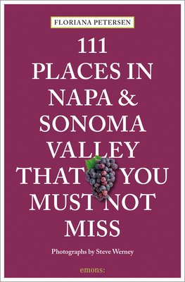 111 Places in Napa and Sonoma That You Must Not Miss (Petersen Floriana)(Paperback)