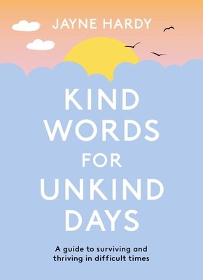 Kind Words for Unkind Days: A Guide to Surviving and Thriving in Difficult Times (Hardy Jayne)(Paperback)