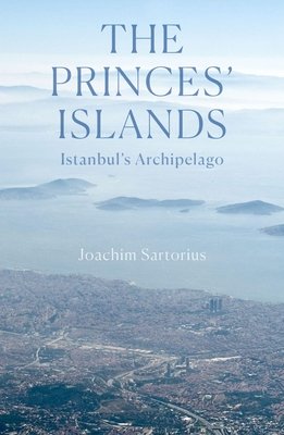 The Princes' Islands: Istanbul's Archipelago (Sartorius Joachim)(Paperback)