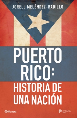 Puerto Rico: Historia de Una Nacin / Puerto Rico: A National History (Melndez-Badillo Jorell)(Paperback)