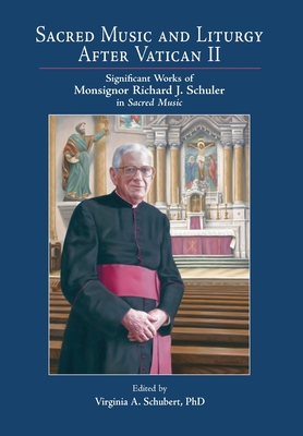 Sacred Music and Liturgy After Vatican II: Significant Works of Monsignor Richard J. Schuler in Sacred Music (Schubert Virginia A.)(Pevná vazba)
