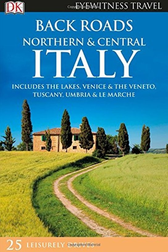 DK Eyewitness Travel Back Roads Northern and Central Italy