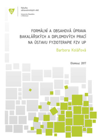 Formální a obsahová úprava bakalářských a diplomových prací na Ústavu fyzioterapie FZV UP - Barbora Kolářová - e-kniha