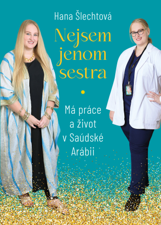 Nejsem jenom sestra: Má práce a život v Saúdské Arábii - Hana Šlechtová - e-kniha
