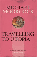 Travelling to Utopia (Moorcock Michael)(Paperback / softback)