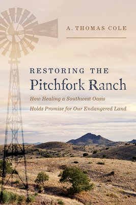 Restoring the Pitchfork Ranch: How Healing a Southwest Oasis Holds Promise for Our Endangered Land (Cole A. Thomas)(Pevná vazba)