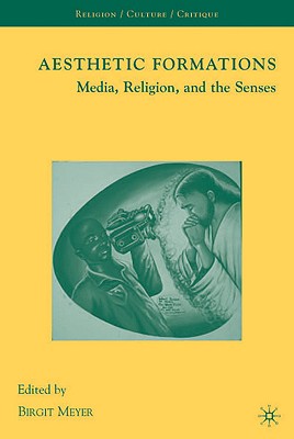 Aesthetic Formations: Media, Religion, and the Senses (Meyer Birgit)(Paperback)