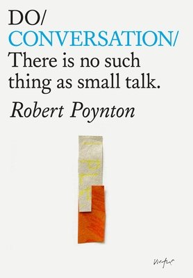 Do Conversation: There's No Such Thing as Small Talk (Poynton Robert)(Paperback)