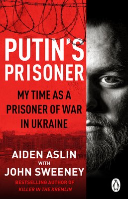 Putin's Prisoner - My Time as a Prisoner of War in Ukraine (Aslin Aiden)(Paperback / softback)