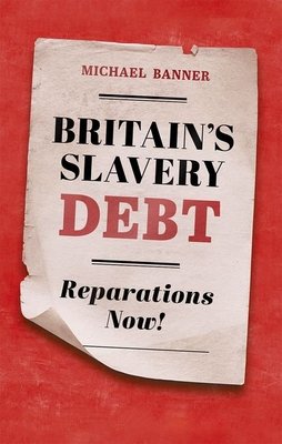 Britain's Slavery Debt: Reparations Now! (Banner Michael)(Pevná vazba)