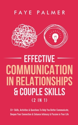 Effective Communication In Relationships & Couple Skills (2 in 1): 33+ Skills, Activities & Questions To Help You Better Communicate, Deepen Your Conn (Palmer Faye)(Pevná vazba)