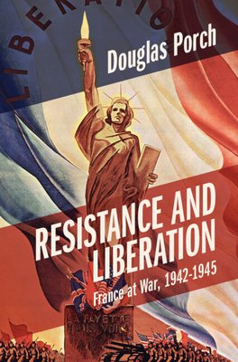 Resistance and Liberation: France at War, 1942-1945 (Porch Douglas)(Pevná vazba)