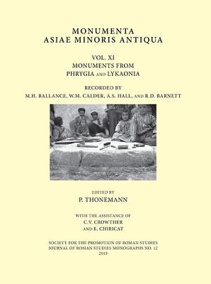 Monumenta Asiae Minoris Antiqua: Volume XI - Monuments from Phrygia and Lykaonia Recorded by M.H. Ballance, W.M. Calder, A.S. Hall and R.D. Barnett (Thonemann Peter)(Pevná vazba)