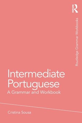 Intermediate Portuguese: A Grammar and Workbook (Sousa Cristina)(Paperback)