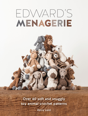 Edward's Menagerie New Edition: Over 50 Easy-To-Make Soft Toy Animal Crochet Patterns (Lord Kerry)(Paperback)