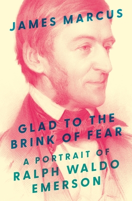 Glad to the Brink of Fear: A Portrait of Ralph Waldo Emerson (Marcus James)(Pevná vazba)