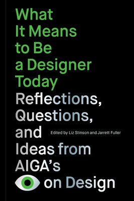 What It Means to Be a Designer Today: Reflections, Questions, and Ideas from Aiga's Eye on Design (Stinson Liz)(Paperback)