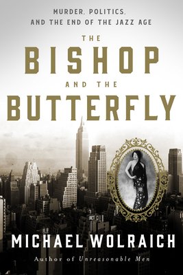 The Bishop and the Butterfly: Murder, Politics, and the End of the Jazz Age (Wolraich Michael)(Pevná vazba)