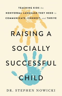 Raising a Socially Successful Child: Teaching Kids the Nonverbal Language They Need to Communicate, Connect, and Thrive (Nowicki Stephen)(Pevná vazba)