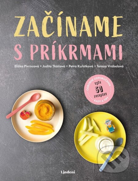 Začíname s príkrmami - Judita Tkáčová, Eliška Pivrncová, Petra Kuřátková, Tereza Vrábelová