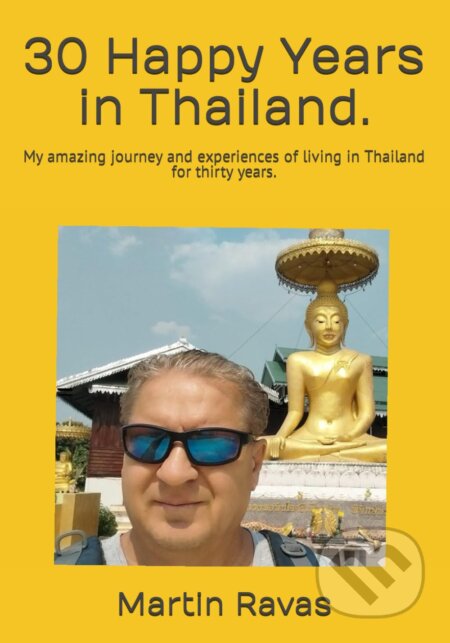 30 Happy Years in Thailand. - Martin Ravas
