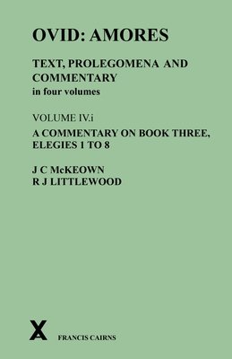 Ovid: Amores. Text, Prolegomena and Commentary in Four Volumes: Volume IV.I. a Commentary on Book Three, Elegies 1 to 8 (McKeown James C.)(Pevná vazba)