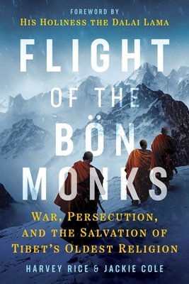 Flight of the Bn Monks: War, Persecution, and the Salvation of Tibet's Oldest Religion (Rice Harvey)(Paperback)