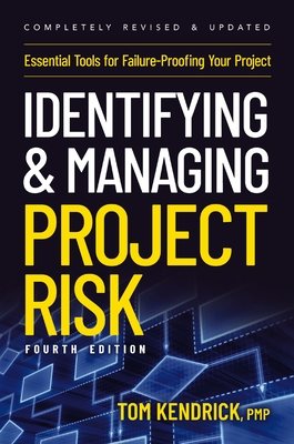 Identifying and Managing Project Risk 4th Edition: Essential Tools for Failure-Proofing Your Project (Kendrick Tom)(Paperback)