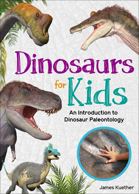 Dinosaurs for Kids: An Introduction to Dinosaur Paleontology (Kuether James)(Paperback)