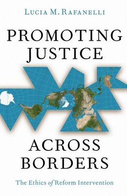 Promoting Justice Across Borders: The Ethics of Reform Intervention (Rafanelli Lucia M.)(Paperback)