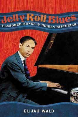 Jelly Roll Blues: Censored Songs and Hidden Histories (Wald Elijah)(Pevná vazba)