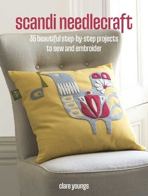 Scandi Needlecraft: 35 Step-By-Step Projects to Make: Beautiful Accessories, Gifts, Clothes, and Soft Furnishings to Sew and Embroider (Youngs Clare)(Paperback)